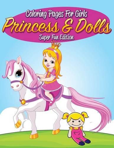 Cover image for Coloring Pages For Girls: Princess & Dolls Super Fun Edition