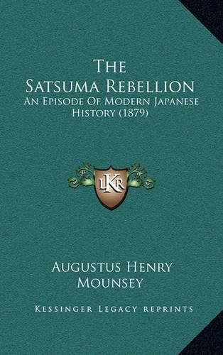 Cover image for The Satsuma Rebellion: An Episode of Modern Japanese History (1879)