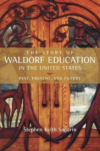 Cover image for The Story of Waldorf Education in the United States: Past, Present, and Future