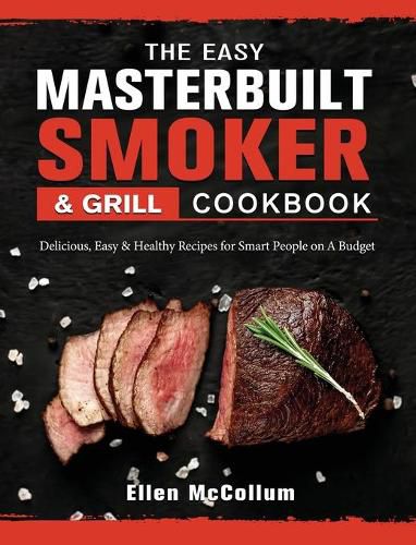 Cover image for The Easy Masterbuilt Grill & Smoker Cookbook: Delicious, Easy & Healthy Recipes for Smart People on A Budget