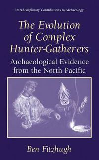 Cover image for The Evolution of Complex Hunter-Gatherers: Archaeological Evidence from the North Pacific