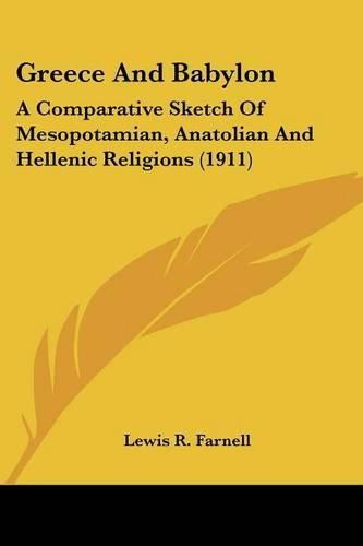 Cover image for Greece and Babylon: A Comparative Sketch of Mesopotamian, Anatolian and Hellenic Religions (1911)
