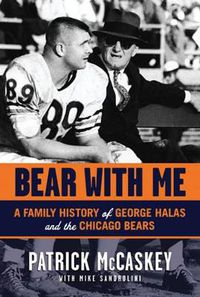 Cover image for Bear with Me: A Family History of George Halas and the Chicago Bears