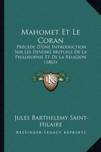 Cover image for Mahomet Et Le Coran: Precede D'Une Introduction Sur Les Devoirs Mutuels de La Philosophie Et de La Religion (1865)