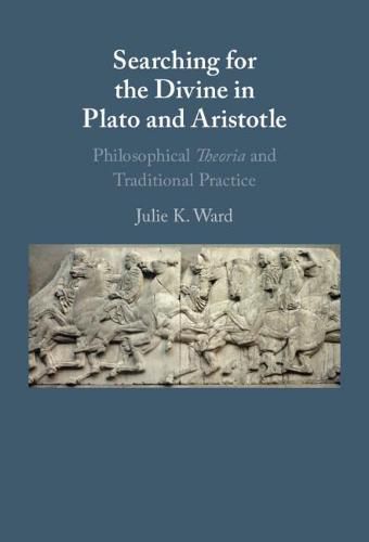 Cover image for Searching for the Divine in Plato and Aristotle: Philosophical Theoria and Traditional Practice