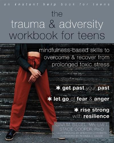 Cover image for The Trauma and Adversity Workbook for Teens: Mindfulness-Based Skills to Overcome and Recover from Prolonged Toxic Stress