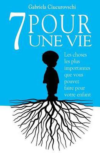 Cover image for 7 Pour une vie: Les choses les plus importantes que vous pouvez faire pour votre enfant