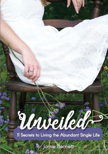 Cover image for Unveiled: 11 Secrets to Living the Abundant Single Life