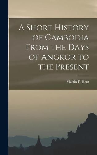 Cover image for A Short History of Cambodia From the Days of Angkor to the Present