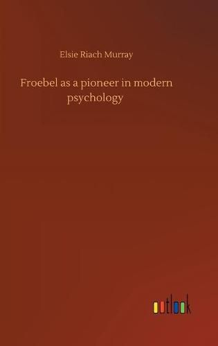 Cover image for Froebel as a pioneer in modern psychology