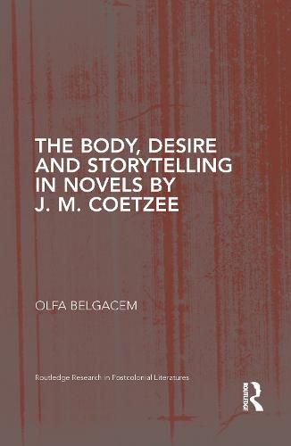 The Body, Desire and Storytelling in Novels by J. M. Coetzee