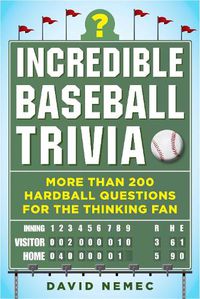 Cover image for Incredible Baseball Trivia: More Than 200 Hardball Questions for the Thinking Fan