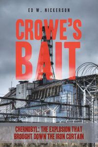 Cover image for Crowe's Bait: Chernobyl: The Explosion that Brought Down the Iron Curtain