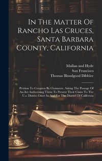 Cover image for In The Matter Of Rancho Las Cruces, Santa Barbara County, California