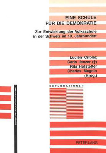 Eine Schule Fuer Die Demokratie: Zur Entwicklung Der Volksschule in Der Schweiz Im 19. Jahrhundert