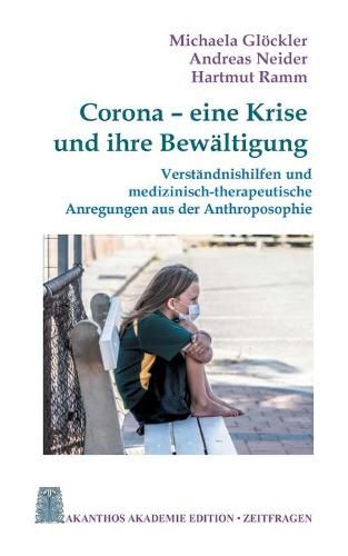 Cover image for Corona - eine Krise und ihre Bewaltigung: Verstandnishilfen und medizinisch-therapeutische Anregungen aus der Anthroposophie