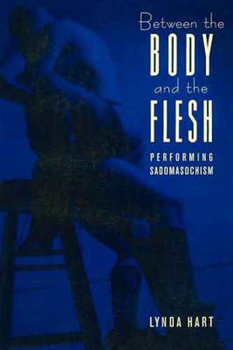 Cover image for Between the Body and the Flesh: Performing Sadomasochism
