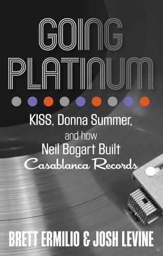 Cover image for Going Platinum: KISS, Donna Summer, and How Neil Bogart Built Casablanca Records