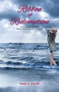 Cover image for Ribbon of Redemption: True Stories Offering Hope And Healing After Abortion