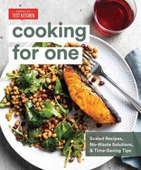 Cover image for Cooking for One: Scaled Recipes, No-Waste Solutions, and Time-Saving Tips for Cooking for Yourself