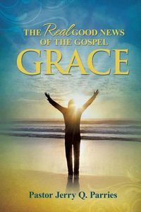 Cover image for Grace The Real Good News of the Gospel