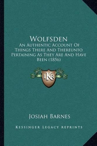 Cover image for Wolfsden: An Authentic Account of Things There and Thereunto Pertaining as They Are and Have Been (1856)