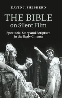 Cover image for The Bible on Silent Film: Spectacle, Story and Scripture in the Early Cinema