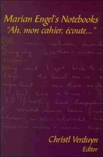 Marian Engel's Notebooks: Ah, mon cahier, ecoute...