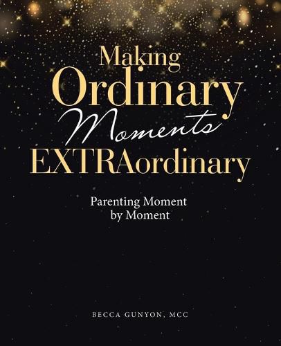 Cover image for Making Ordinary Moments Extraordinary