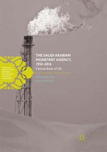 Cover image for The Saudi Arabian Monetary Agency, 1952-2016: Central Bank of Oil