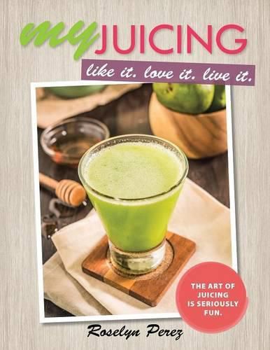 Cover image for myJUICING: Like it. Love it. Live it.