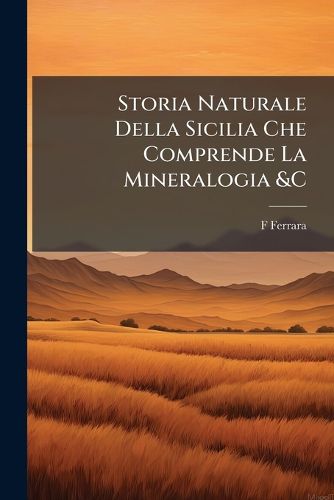 Cover image for Storia Naturale Della Sicilia Che Comprende La Mineralogia &C