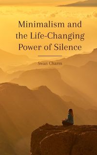 Cover image for Minimalism and the Life-Changing Power of Silence