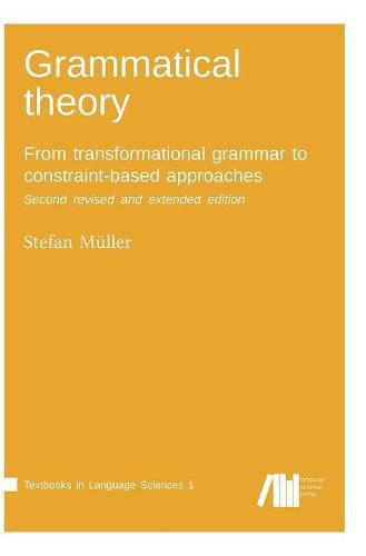 Cover image for Grammatical theory: From transformational grammar to constraint-based approaches. Second revised and extended edition. Vol. I.