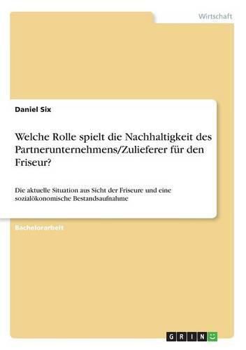 Cover image for Welche Rolle spielt die Nachhaltigkeit des Partnerunternehmens/Zulieferer fur den Friseur?: Die aktuelle Situation aus Sicht der Friseure und eine sozialoekonomische Bestandsaufnahme