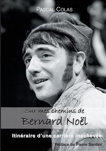 Sur mes chemins de Bernard Noel: itineraire d'une carriere inachevee