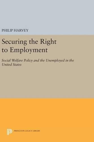 Cover image for Securing the Right to Employment: Social Welfare Policy and the Unemployed in the United States