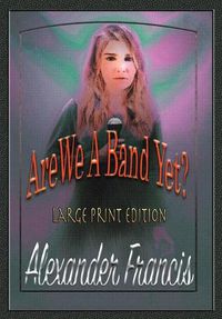 Cover image for Are We A Band Yet?: Large Print Edition