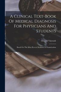 Cover image for A Clinical Text-book Of Medical Diagnosis For Physicians And Students