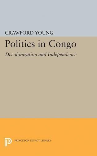 Cover image for Politics in Congo: Decolonization and Independence