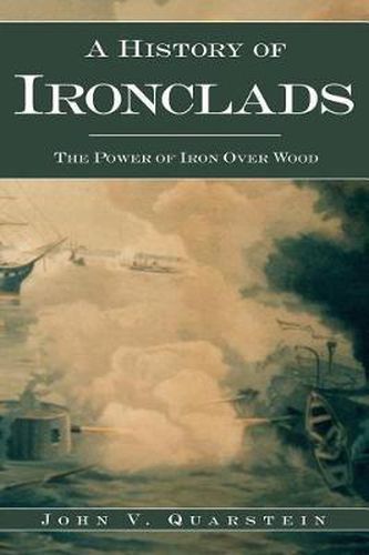 Cover image for A History of Ironclads: The Power of Iron Over Wood