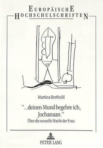 Cover image for -... Deinen Mund Begehre Ich, Jochanaan.-: Ueber Die Sexuelle Macht Der Frau