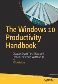 Cover image for The Windows 10 Productivity Handbook: Discover Expert Tips, Tricks, and Hidden Features in Windows 10