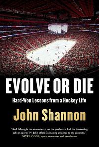 Cover image for Evolve or Die: Hard-Won Lessons from a Hockey Life