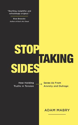 Cover image for Stop Taking Sides: How Holding Truths in Tension Saves Us from Anxiety and Outrage