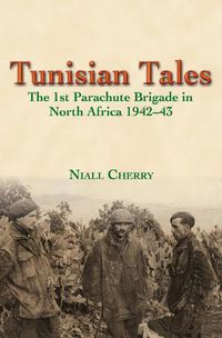 Cover image for Tunisian Tales: The 1st Parachute Brigade in North Africa 1942-43