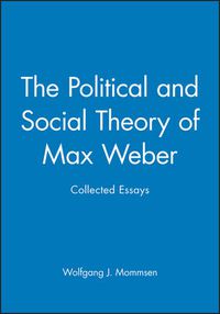 Cover image for The Political and Social Theory of Max Weber: Collected Essays