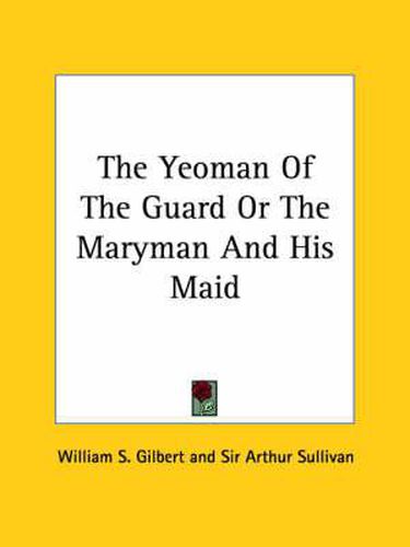 Cover image for The Yeoman of the Guard or the Maryman and His Maid