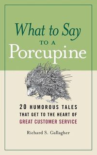 Cover image for What to Say to a Porcupine: 20 Humorous Tales That Get to the Heart of Great Customer Service