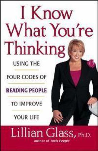 Cover image for I Know What You're Thinking: Using the Four Codes of Reading People to Improve Your Life